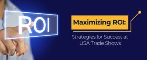 Maximizing ROI: Strategies for Success at trade shows in usa