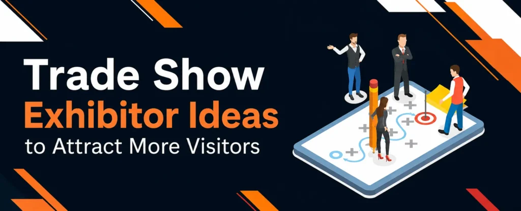 Trade Show Exhibitor Ideas to Attract More Visitors