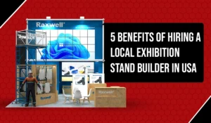 5 Benefits of Hiring a Local Exhibition Stand builder in the USA