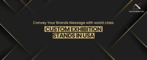 Convey Your brand message with world-class Custom exhibition stands in USA