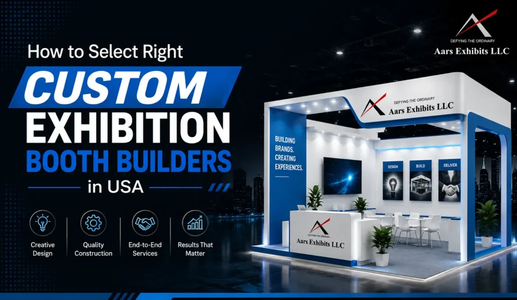 how to select right custom exhibition booth builders in usa