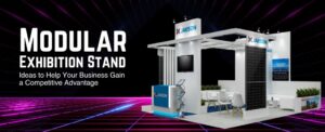 Modular Exhibition Stand Ideas to Help Your Business Gain a Competitive Advantage