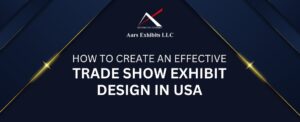 How to Create an Effective Trade Show Exhibit Design in USA