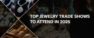Top Jewelry Trade Shows to Attend in 2025