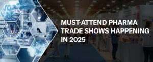 Must-Attend Pharma Trade Shows Happening in 2025
