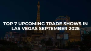 Top 7 Upcoming Trade Shows in Las Vegas, September 2025