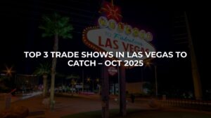 Top 3 Trade Shows in Las Vegas to Catch – Oct 2025
