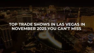 Top Trade Shows in Las Vegas in November 2025 You Can’t Miss
