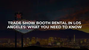 Trade Show Booth Rental in Los Angeles What You Need to Know