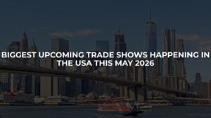 Biggest Upcoming Trade Shows Happening in the USA This May 2026