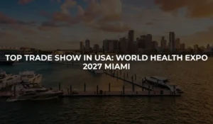 World Health Expo Miami 2027: Exhibitor Guide