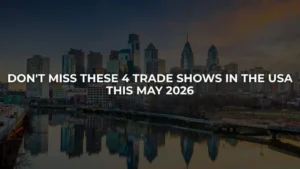 Don’t Miss These 4 Trade Shows in the USA This May 2026