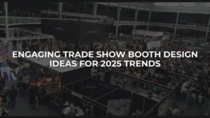 Engaging Trade Show Booth Design Ideas for 2025 Trends