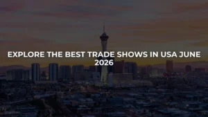 Explore The Best Trade Shows In The USA In June 2026