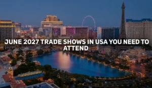 June 2027 Trade Shows in the USA You Need to Attend