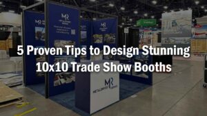 5 Proven Tips to Design Stunning 10×10 Trade Show Booths