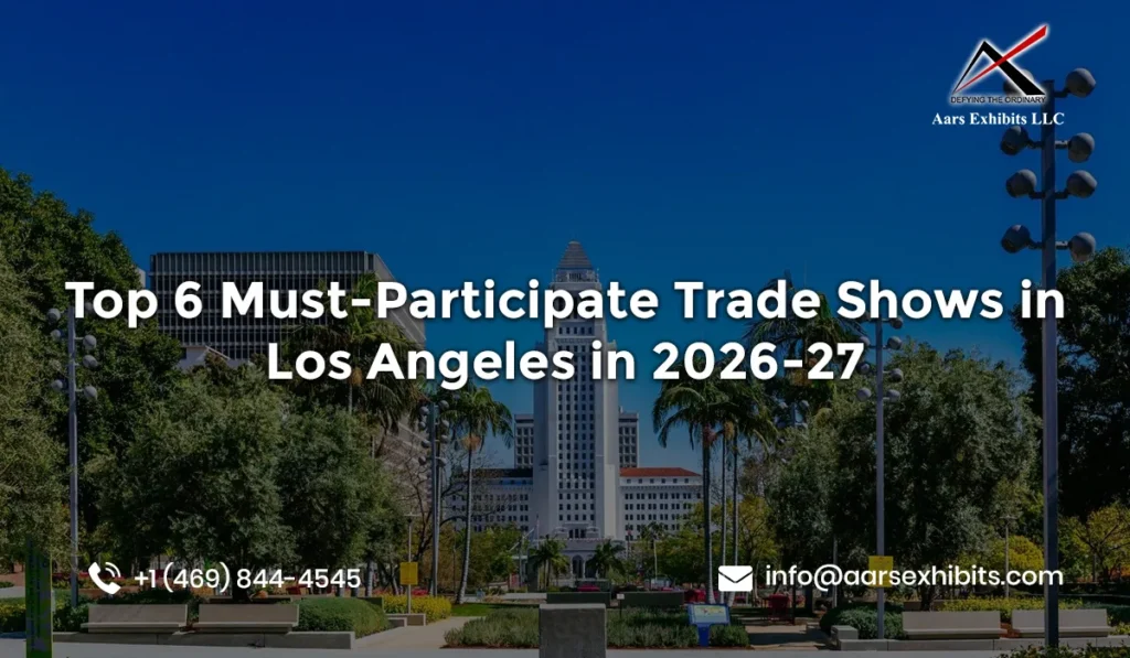 Top 6 Must-Participate Trade Shows in Los Angeles in 2026-27