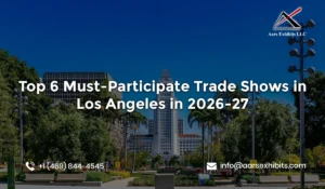Top 6 Must-Participate Trade Shows in Los Angeles in 2026-27